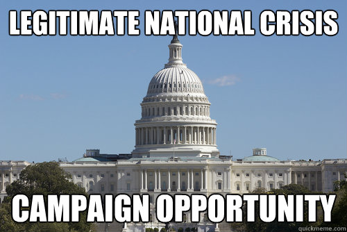 LEGITIMATE NATIONAL CRISIS CAMPAIGN OPPORTUNITY - LEGITIMATE NATIONAL CRISIS CAMPAIGN OPPORTUNITY  Scumbag Congress