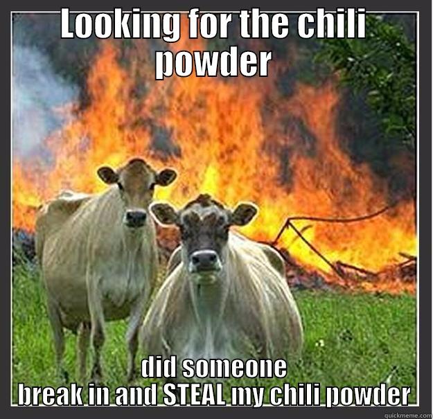 LOOKING FOR THE CHILI POWDER DID SOMEONE BREAK IN AND STEAL MY CHILI POWDER Evil cows