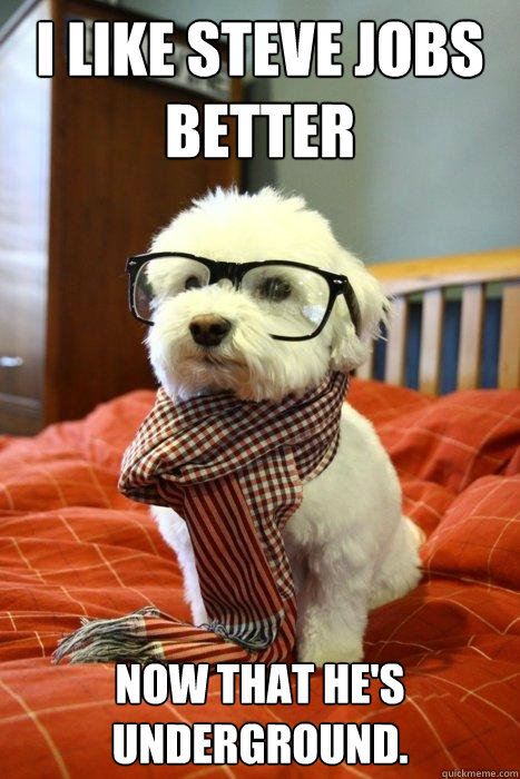 I like Steve Jobs Better Now that he's Underground.    Hipster Dog