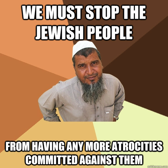 We Must Stop the Jewish People from having any more atrocities committed against them - We Must Stop the Jewish People from having any more atrocities committed against them  Ordinary Muslim Man