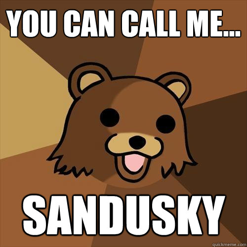 You can call me... Sandusky  Pedobear