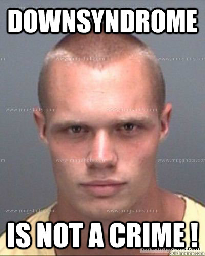 downsyndrome is not a crime ! - downsyndrome is not a crime !  kent ryan mclellan