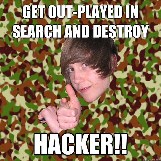 Get out-played in Search and Destroy HACKER!!  