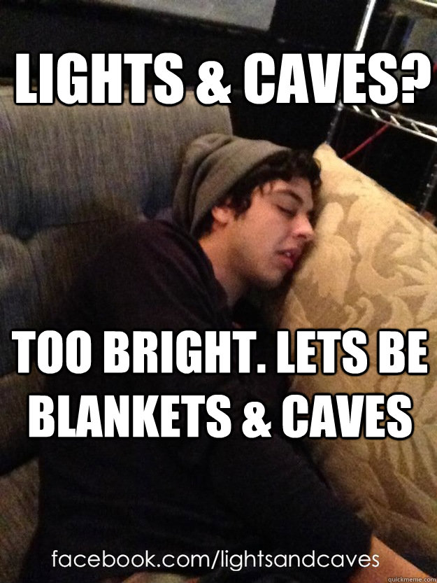 lights & caves? too bright. lets be blankets & caves - lights & caves? too bright. lets be blankets & caves  Misc