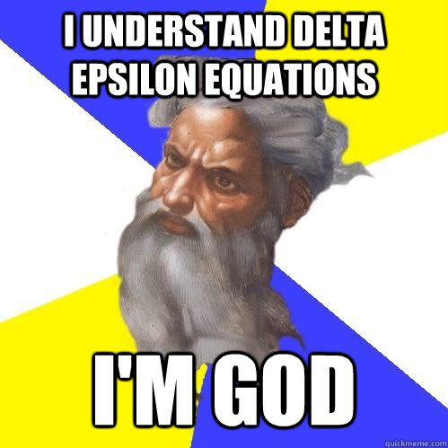 I understand delta epsilon equations I'm God  Advice God