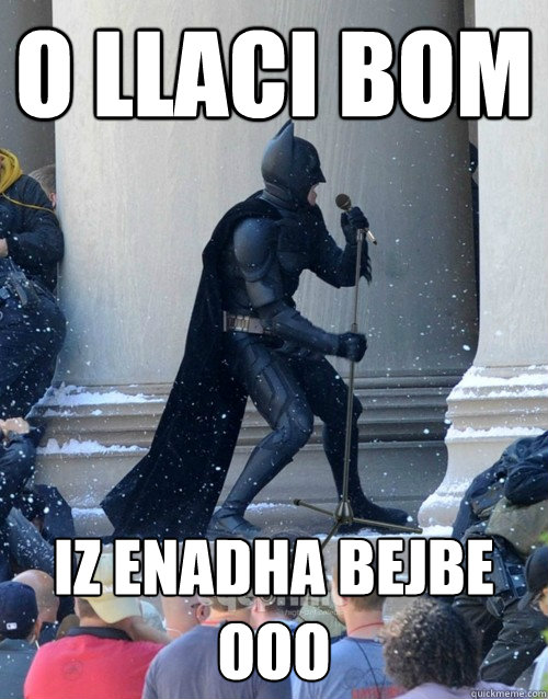 o llaci bom iz enadha bejbe ooo  Karaoke Batman