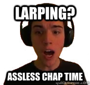 Larping? Assless Chap Time  