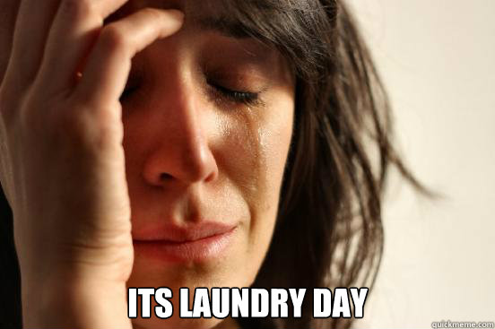  Its Laundry Day  First World Problems