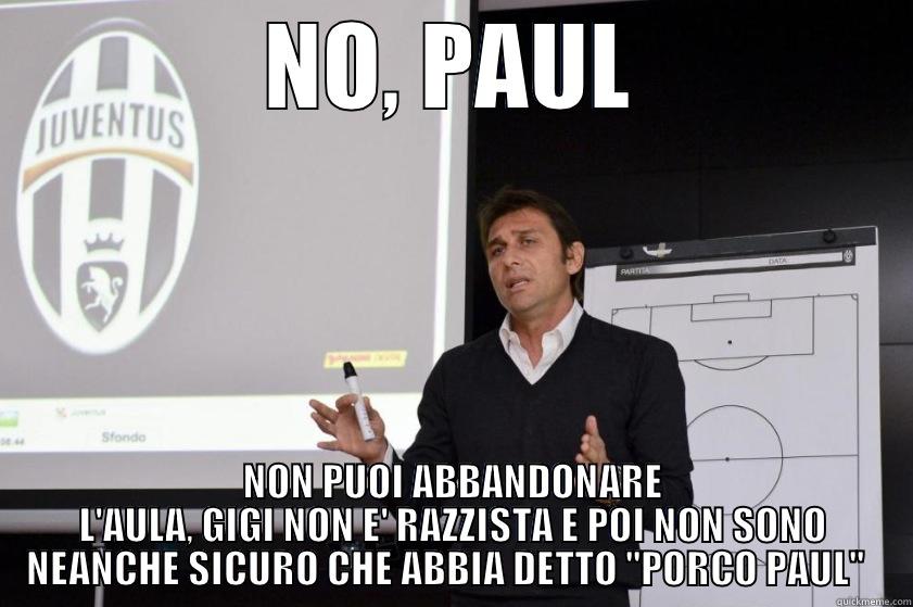 NO, PAUL NON PUOI ABBANDONARE L'AULA, GIGI NON E' RAZZISTA E POI NON SONO NEANCHE SICURO CHE ABBIA DETTO ''PORCO PAUL''   Misc