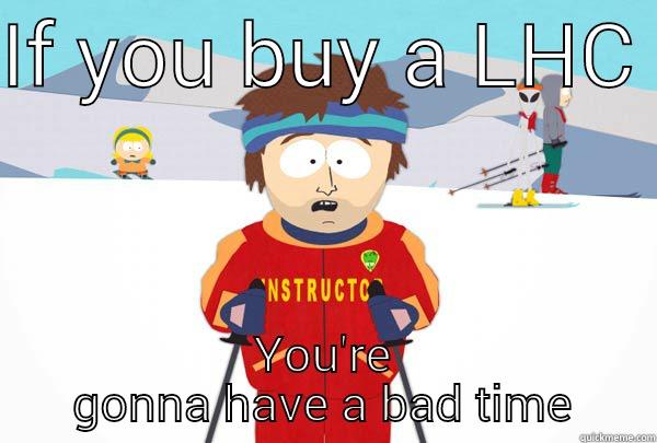 IF YOU BUY A LHC  YOU'RE GONNA HAVE A BAD TIME Super Cool Ski Instructor