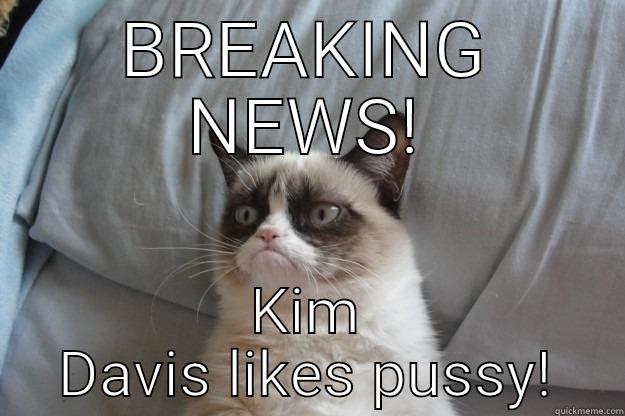 BREAKING NEWS! KIM DAVIS LIKES PUSSY! Grumpy Cat