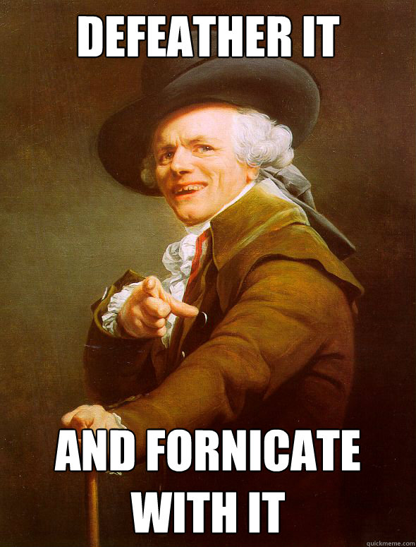 Defeather it And fornicate with it  Joseph Ducreux