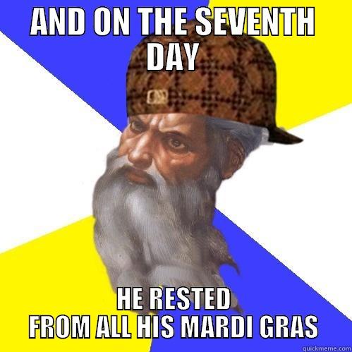 AND ON THE SEVENTH DAY HE RESTED FROM ALL HIS MARDI GRAS Scumbag Advice God