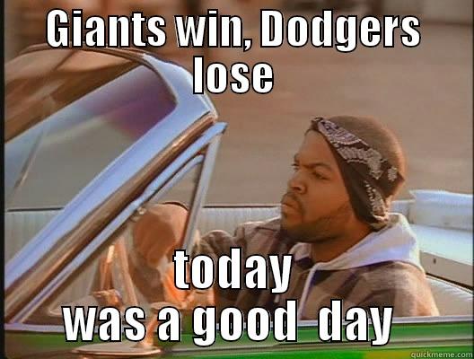 GIANTS WIN, DODGERS LOSE TODAY WAS A GOOD  DAY  today was a good day