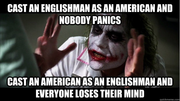 Cast an EnglishMAN AS AN AMERICAN AND NOBODY PANICS CAST AN AMERICAN AS AN ENGLISHMAN AND EVERYONE LOSES THEIR MIND  Joker Mind Loss