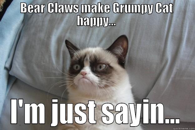 Duvall 4 - BEAR CLAWS MAKE GRUMPY CAT HAPPY... I'M JUST SAYIN... Grumpy Cat