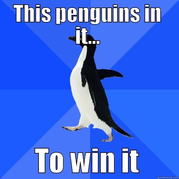 THIS PENGUINS IN IT... TO WIN IT Socially Awkward Penguin