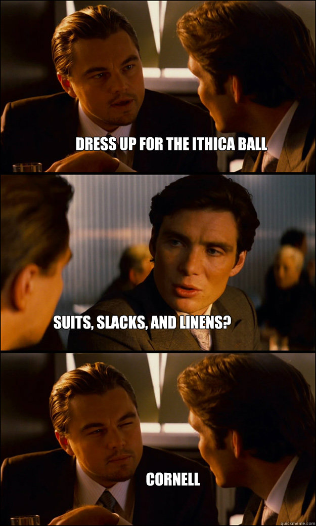 dress up for the ithica ball suits, slacks, and linens? cornell  Inception