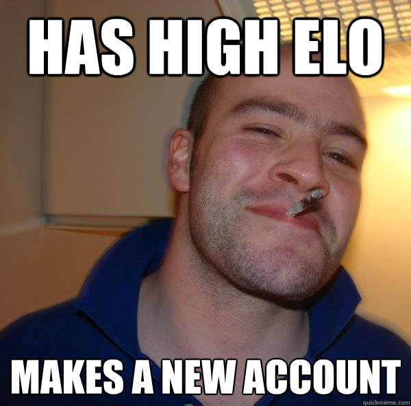 Has high ELO Makes a new account - Has high ELO Makes a new account  Misc