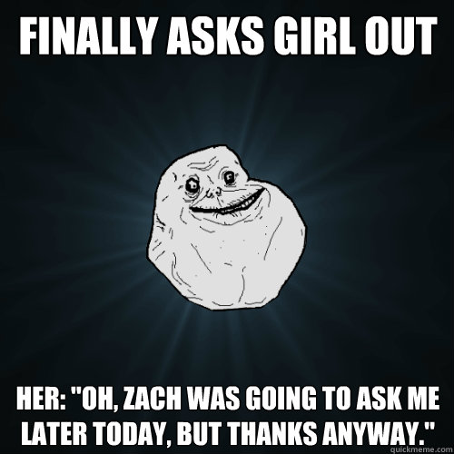 Finally asks girl out Her: 