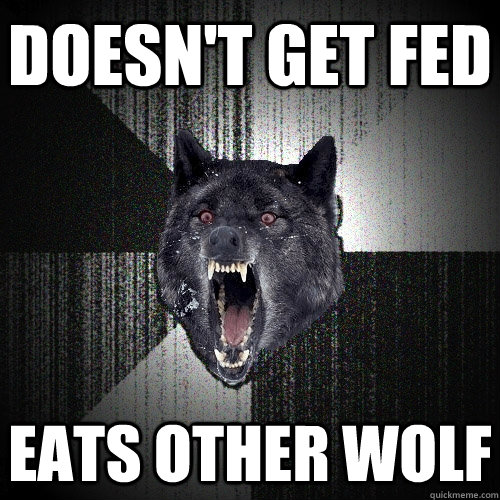 Doesn't get fed eats other wolf  Insanity Wolf