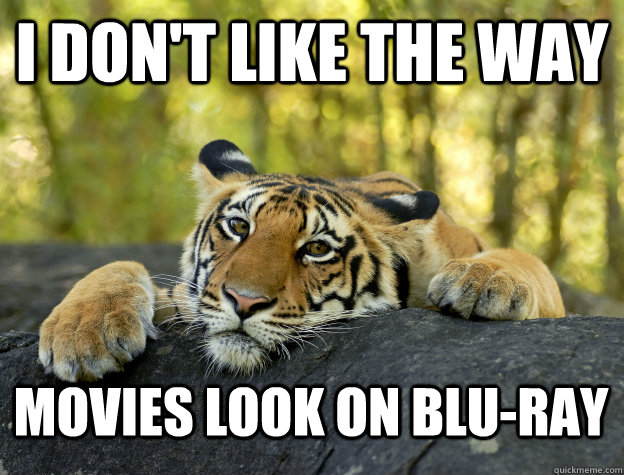 I don't like the way  movies look on blu-ray  Confession Tiger