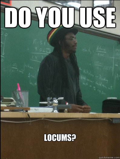 Do you use locums? - Do you use locums?  Rasta Science Teacher