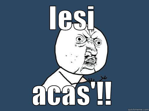 IESI ACAS'!! Y U No