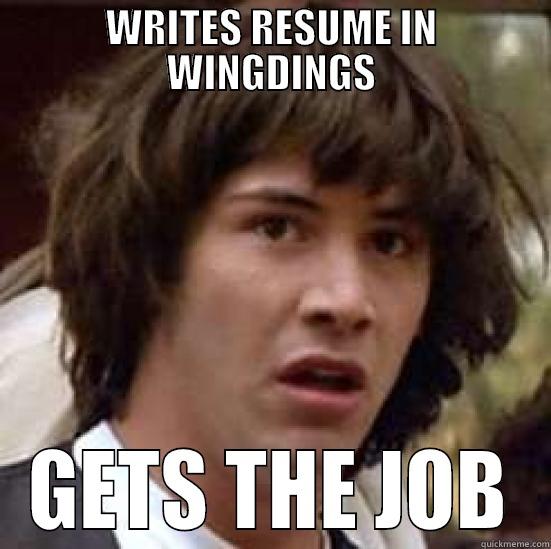 WRITES RESUME IN WINGDINGS GETS THE JOB conspiracy keanu