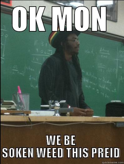 OK MON WE BE SOKEN WEED THIS PREID Rasta Science Teacher