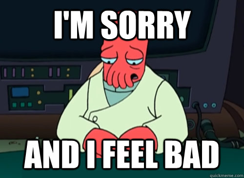 I'm SORRY and i feel bad - I'm SORRY and i feel bad  sad zoidberg