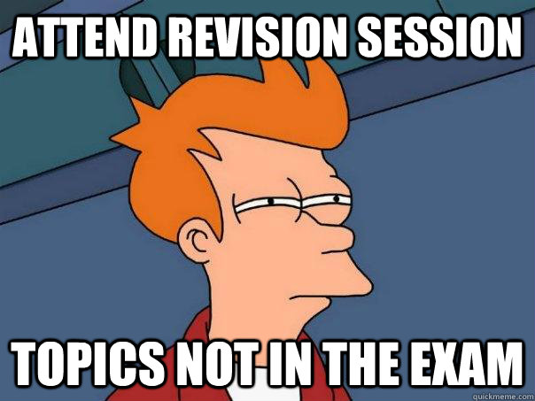 attend revision session topics not in the exam - attend revision session topics not in the exam  Futurama Fry