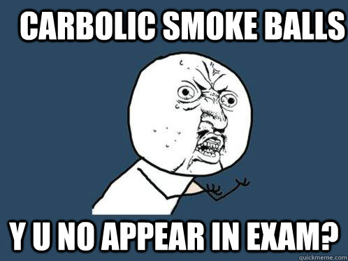 CARBOLIC SMOKE BALLS y u no appear in exam?  Y U No