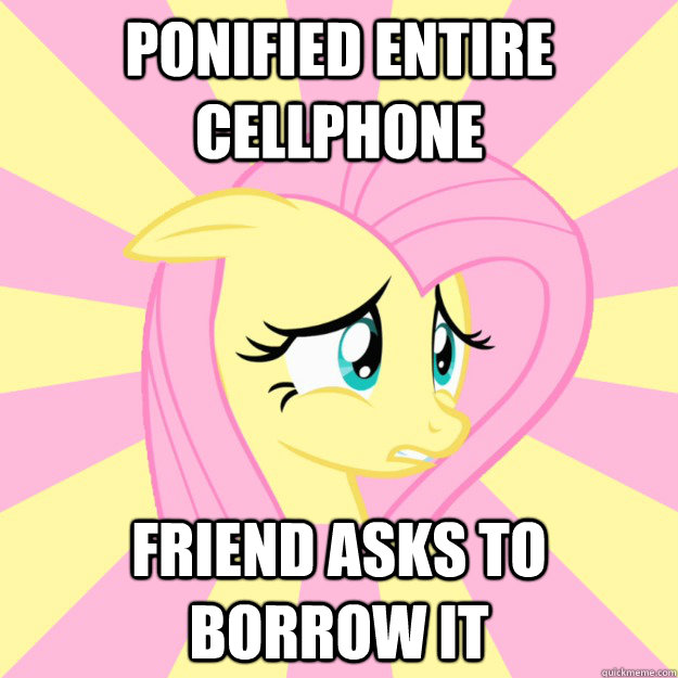 Ponified Entire Cellphone Friend asks to borrow it  Socially awkward brony