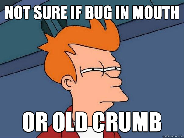 not sure if bug in mouth or old crumb - not sure if bug in mouth or old crumb  Futurama Fry