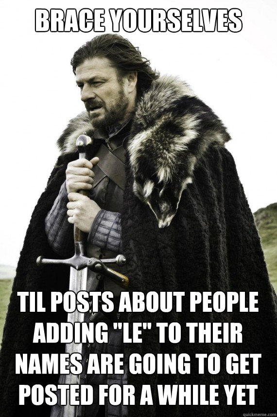 Brace yourselves TIL POSTS ABOUT PEOPLE ADDING 