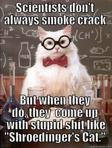 SCIENTISTS DON'T ALWAYS SMOKE CRACK BUT WHEN THEY DO, THEY  COME UP  WITH STUPID SHIT LIKE 