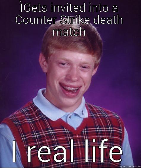 ÌGETS INVITED INTO A COUNTER STRIKE DEATH MATCH I REAL LIFE Bad Luck Brian