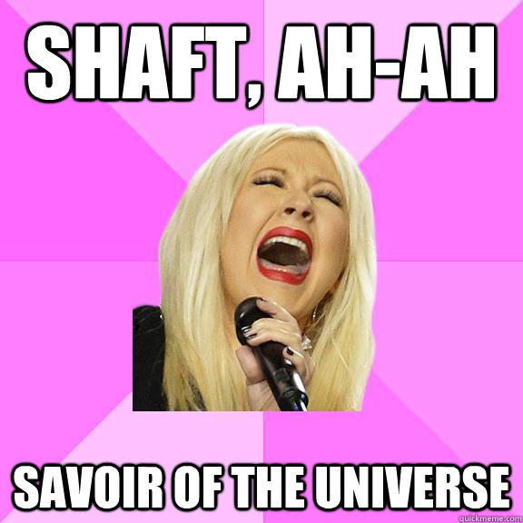 SHAFT, ah-Ah SAvoir of the universe  Wrong Lyrics Christina