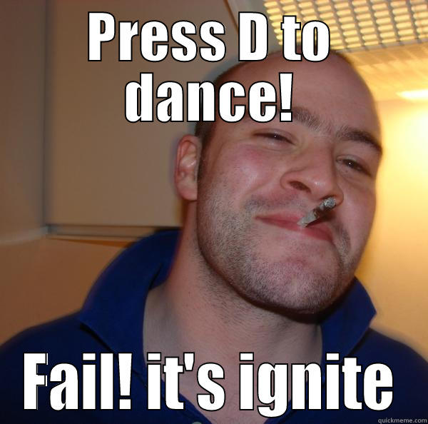 lol rofl - PRESS D TO DANCE! FAIL! IT'S IGNITE Good Guy Greg 