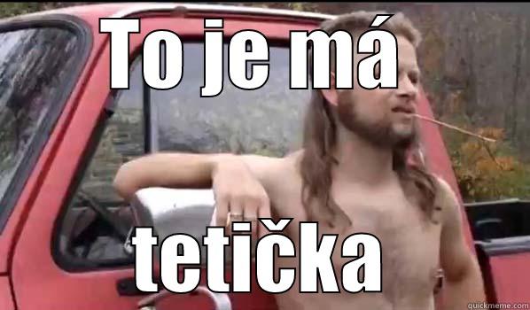 TO JE MÁ  TETIČKA Almost Politically Correct Redneck