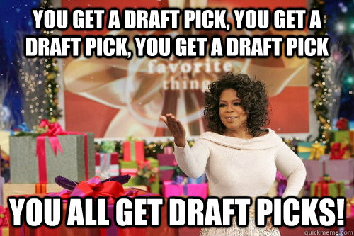 You get a draft pick, you get a draft pick, you get a draft pick you all get draft picks! - You get a draft pick, you get a draft pick, you get a draft pick you all get draft picks!  Oprah Gives You Things