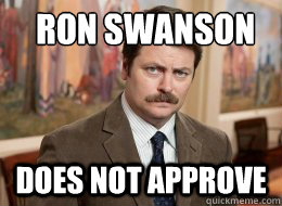 Ron Swanson
 Does not approve  Ron Swanson