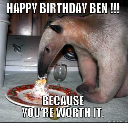 Bendingly Birthday - HAPPY BIRTHDAY BEN !!! BECAUSE YOU'RE WORTH IT. Misc