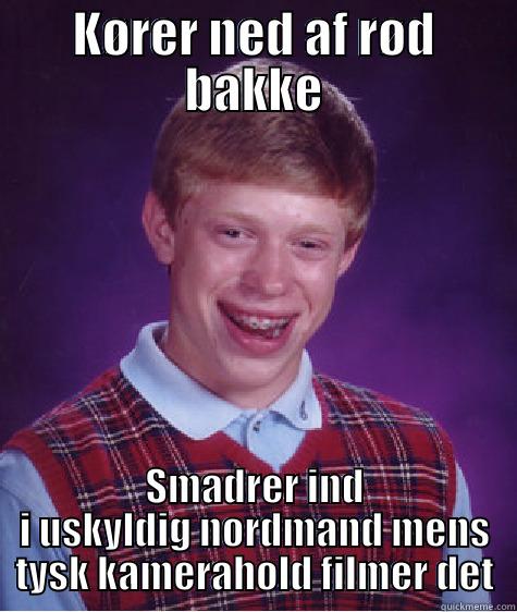 KØRER NED AF RØD BAKKE SMADRER IND I USKYLDIG NORDMAND MENS TYSK KAMERAHOLD FILMER DET Bad Luck Brian