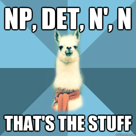 NP, Det, N', n That's The stuff  Linguist Llama