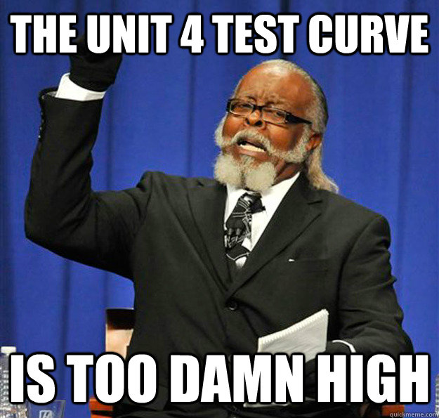 the unit 4 test curve Is too damn high  Jimmy McMillan