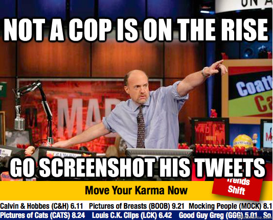 Not a cop is on the rise go screenshot his tweets  Mad Karma with Jim Cramer