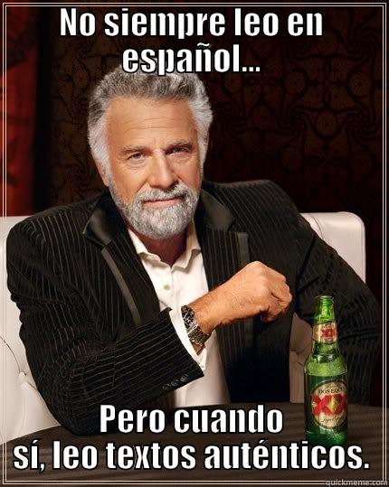 NO SIEMPRE LEO EN ESPAÑOL... PERO CUANDO SÍ, LEO TEXTOS AUTÉNTICOS. The Most Interesting Man In The World