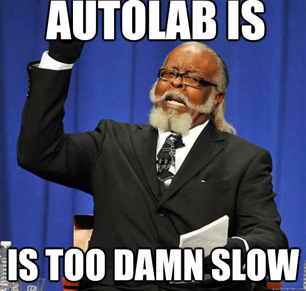 Autolab is Is too damn slow  Jimmy McMillan